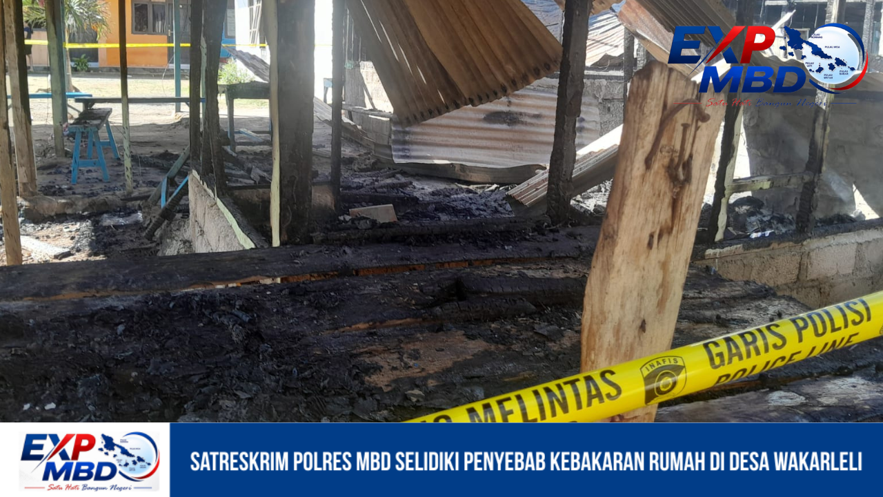Satreskrim Polres MBD Selidiki Penyebab Kebakaran Rumah di Desa Wakarleli