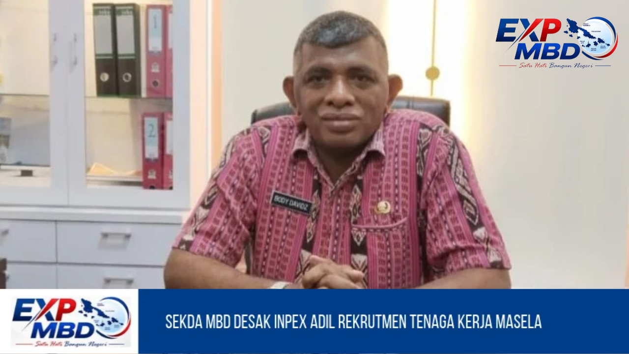 Sekda MBD Desak Inpex Adil Rekrutmen Tenaga Kerja Masela